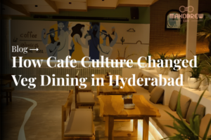 How Cafe Culture Changed Veg Dining in Hyderabad